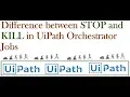 Difference between stop and kill in uipath