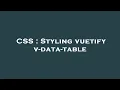 CSS Styling vuetify v-data-table