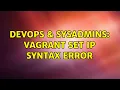 DevOps SysAdmins Vagrant Set IP Syntax Error