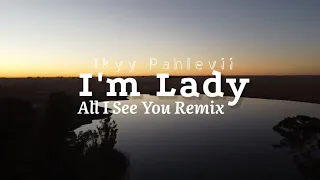 dj im lady slowed x all i see you ikyy pahlevii remix 