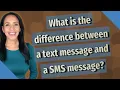 What is the difference between a text message and a SMS message