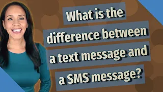 What is the difference between a text message and a SMS message