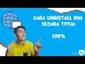 Cara Uninstall IDM Secara Total (100%)