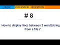 Extract lines between two strings in a file Linux Interview Question 8