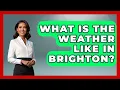 What Is The Weather Like In Brighton - Europe Travel Pros