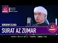 Download Lagu SURAT AZ ZUMAR | IBROHIM ELHAQ | MUROTTAL QURAN MERDU