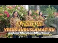 Download Lagu D'SISTERS - YESUS JURUSLAMATKU - LAGU ROHANI TERBARU (OFFICIAL MUSIC VIDEO)