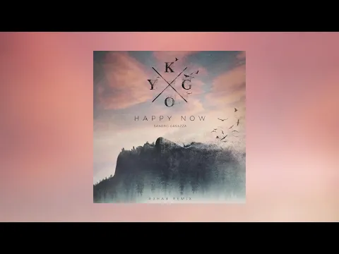 Download MP3 Kygo - Happy Now ft. Sandro Cavazza (R3HAB Remix)