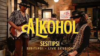 sisitipsi alkohol live session 