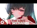 Download Lagu Nightcore - The Love We Had (Lyrics)