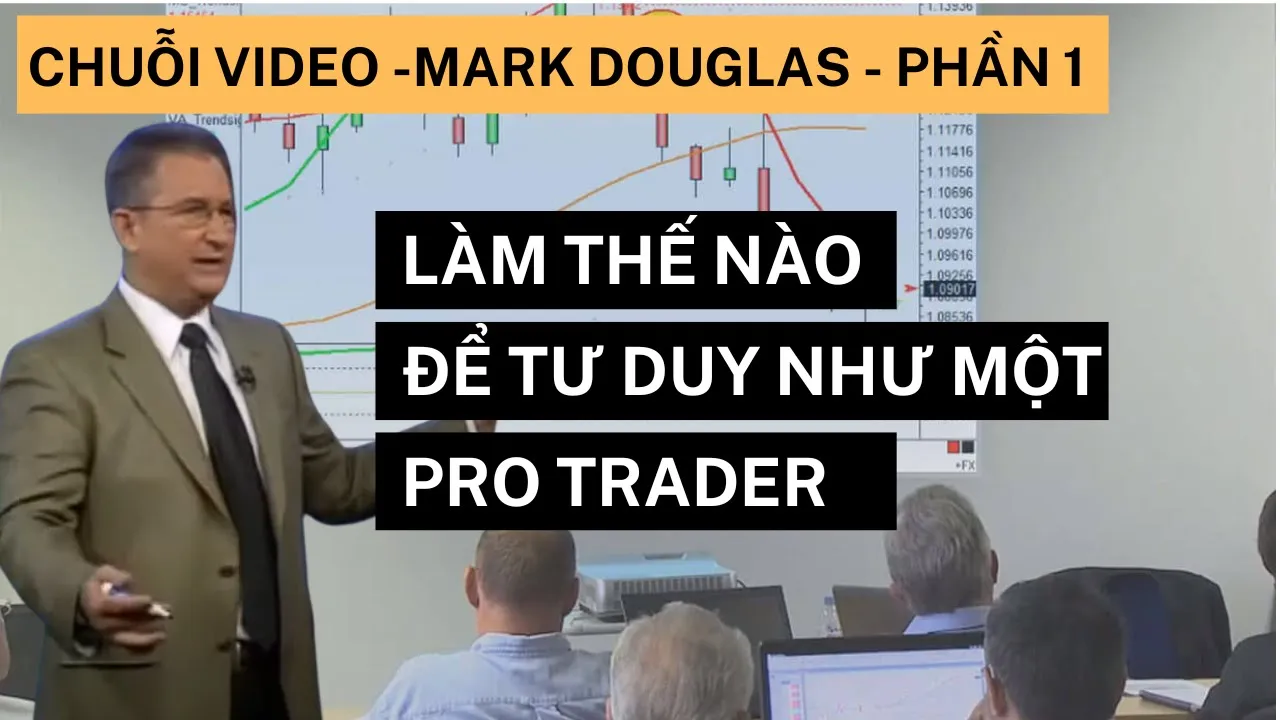 Outline Video LÀM THẾ NÀO ĐỂ GIAO DỊCH NHƯ MỘT TRADER CHUYÊN NGHIỆP - TÂM LÝ GIAO DỊCH PHẦN 1