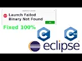 How to fix Launch Failed Binary Not Found in Eclipse IDE