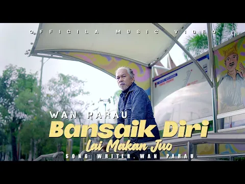 Download MP3 Lagu minang ratok - WAN Parau  - BANSAIK DIRI LAI MAKAN JUO  [ OFFICIAL MUSIC VIDEO ]