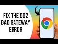 How To Fix The 502 Bad Gateway Error On Android
