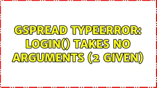 gspread TypeError login takes no arguments 2 given 2 Solutions