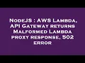 NodeJS AWS Lambda API Gateway returns Malformed Lambda proxy response 502 error