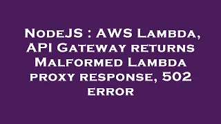 NodeJS AWS Lambda API Gateway returns Malformed Lambda proxy response 502 error