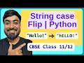 Reverse Case of Characters in a String Python for Beginners CBSE Class 11 12
