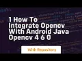 1 how to integrate opencv with android java opencv 4 6 0