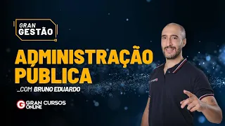 Gran Gestão - Administração pública com Prof. Bruno Eduardo