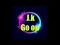 Download Lagu J.k - Go on(Original mix 1998)