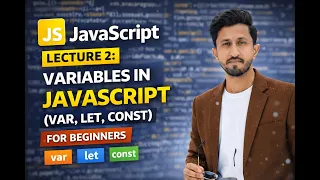 JavaScript Lecture 2 Variables in JavaScript var let const for Beginners