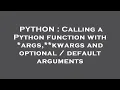 PYTHON Calling a Python function with args kwargs and optional default arguments