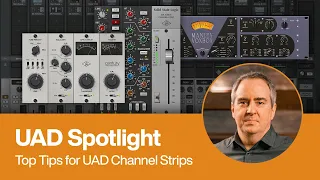 UAD Spotlight Tips For Mixing With UAD Channel Strip Plug Ins 
