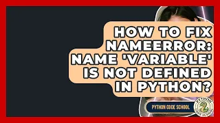 How To Fix NameError Name variable Is Not Defined In Python - Python Code School