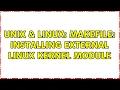 Unix Linux Makefile installing external Linux kernel module 2 Solutions