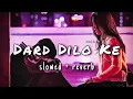 Lagu DARD DILO KE•|| LOFI- VERSION•|| (SLOWED x REVERB) BETTER Version and best parts use headphones 🎧
