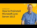MicroNugget How to Preinstall Microsoft Lync Server 2013