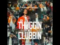 THUGGIN NOT CLUBBIN