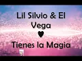 TIENES LA MAGIA♥ LETRA  LIL SILVIO  EL VEGA