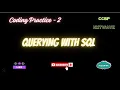 QUERYING WITH SQL CODING PRACTICE - 2 CCBP NXTWAVE