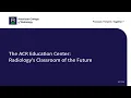 The ACR Education Center Radiology s Classroom of the Future