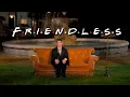 Download Lagu Friends ONLY Ross has no friends