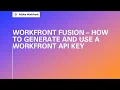 Adobe Workfront Fusion Training How to Generate and Use a Workfront API Key