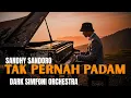 Lagu  TAK PERNAH PADAM – Sandhy Sondoro | Epic DARK ORCHESTRA Cover Paling Gelap.