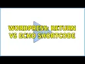 Wordpress Return vs Echo Shortcode 3 Solutions