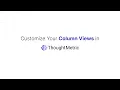 Customize Your Column Views in ThoughtMetric