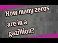 How many zeros are in a gazillion