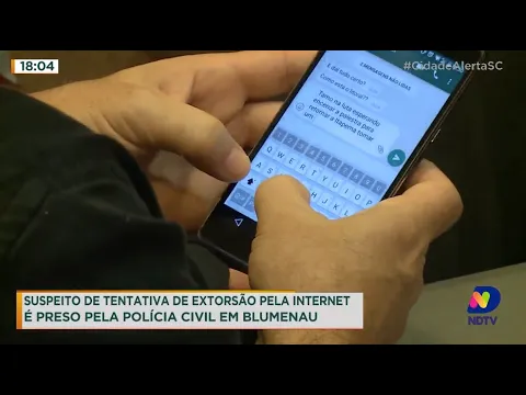 Suspeito de tentativa de extorsão pela internet é preso pela Polícia Civil em Blumenau