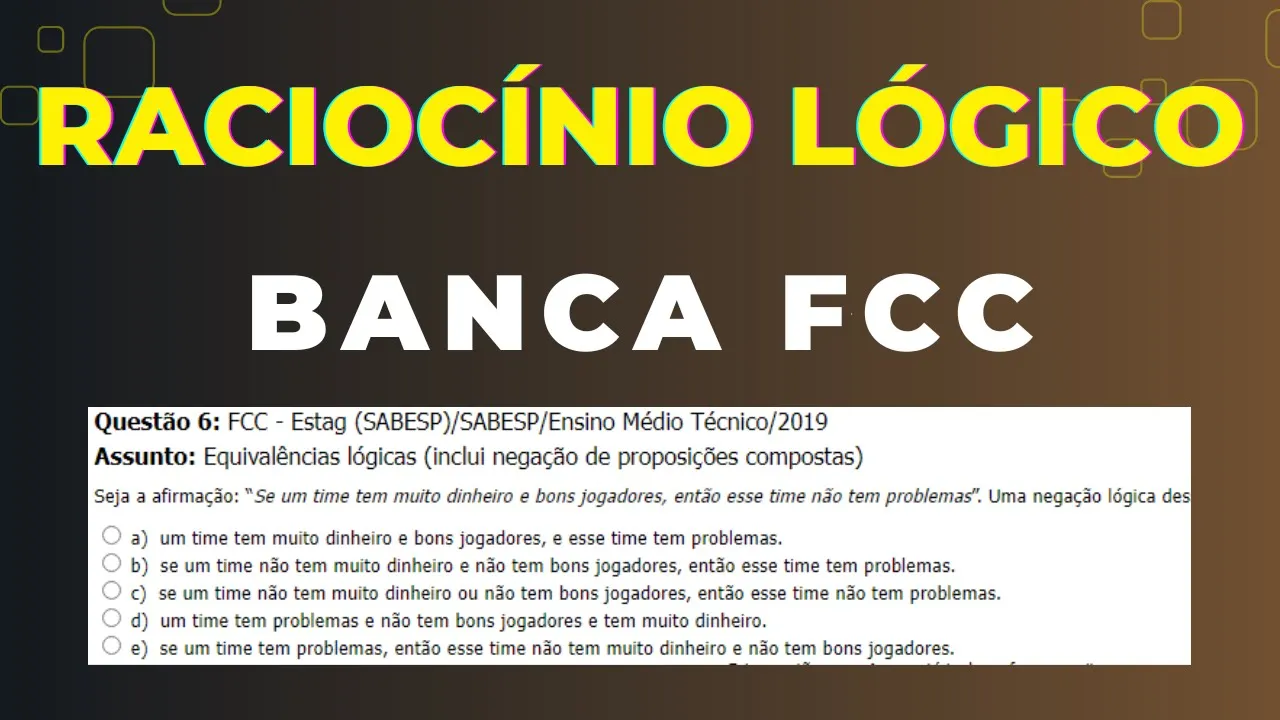 Raciocínio Lógico - Banca #FCC - Questão 06 - Equivalência do Condicional (se, então).