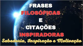 FRASES FILOSÓFICAS E CITAÇÕES DE SABEDORIA E MOTIVAÇÃO [pensadores famosos]