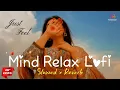 Download Lagu MIND RELAX LOFI ❤️‍🩹 | BEST FEEL LOFI 🥰 | SLOW REVERB SONG