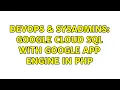 DevOps SysAdmins Google Cloud SQL with Google app engine in PHP