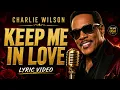 Charlie Wilson - Keep Me In Love (Lyrics)