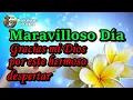 Bendecido Sabado Maravilloso dia Agradece a Dios por un dia mas
