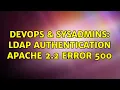 DevOps SysAdmins LDAP authentication apache 2 2 error 500 2 Solutions